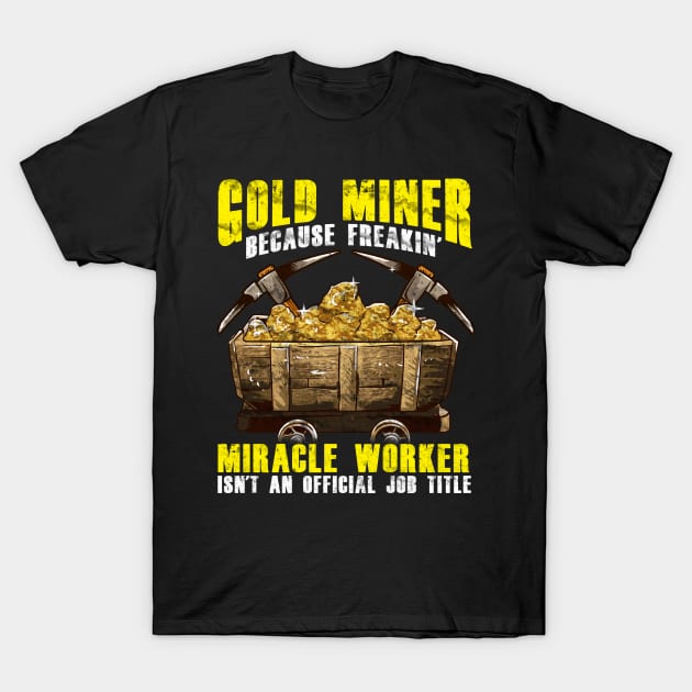 Funny Gold Miner Job Title T-Shirt by savariya